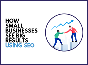 How Small Businesses See Big Results Using Seo