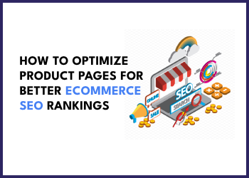 How to Optimize Product Pages for Better Ecommerce SEO Rankings